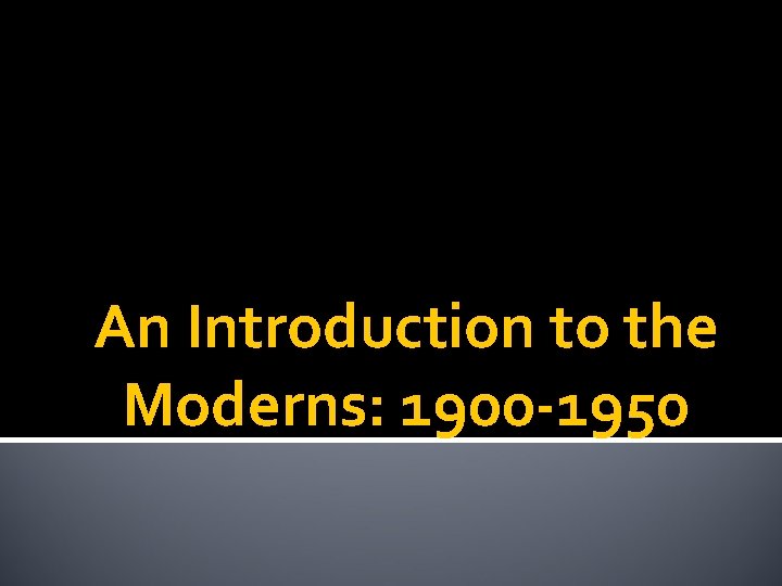 An Introduction to the Moderns: 1900 -1950 