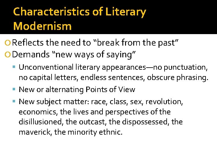 Characteristics of Literary Modernism Reflects the need to “break from the past” Demands “new