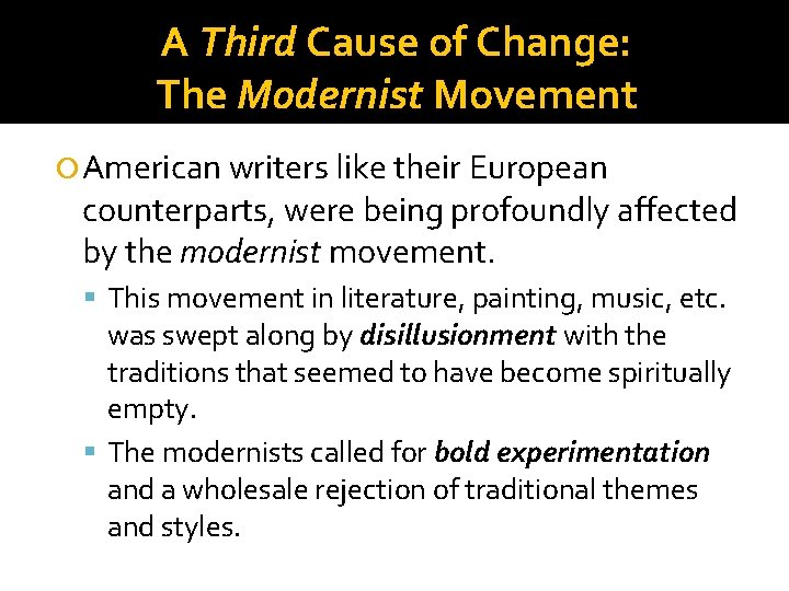 A Third Cause of Change: The Modernist Movement American writers like their European counterparts,