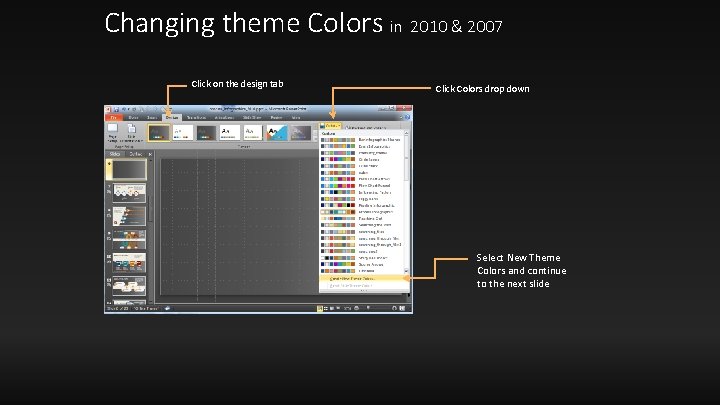 Changing theme Colors in 2010 & 2007 Click on the design tab Click Colors