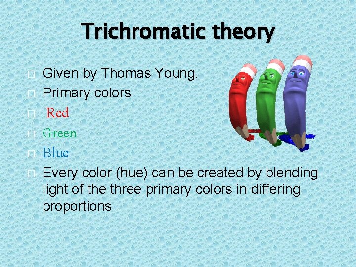 Trichromatic theory � � � Given by Thomas Young. Primary colors Red Green Blue