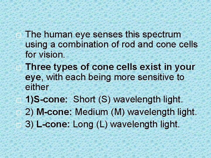 � � � The human eye senses this spectrum using a combination of rod