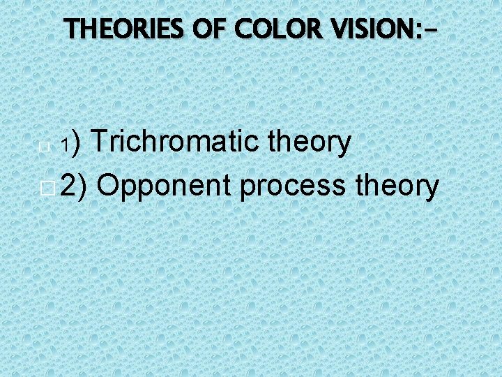 THEORIES OF COLOR VISION: - Trichromatic theory � 2) Opponent process theory � 1)