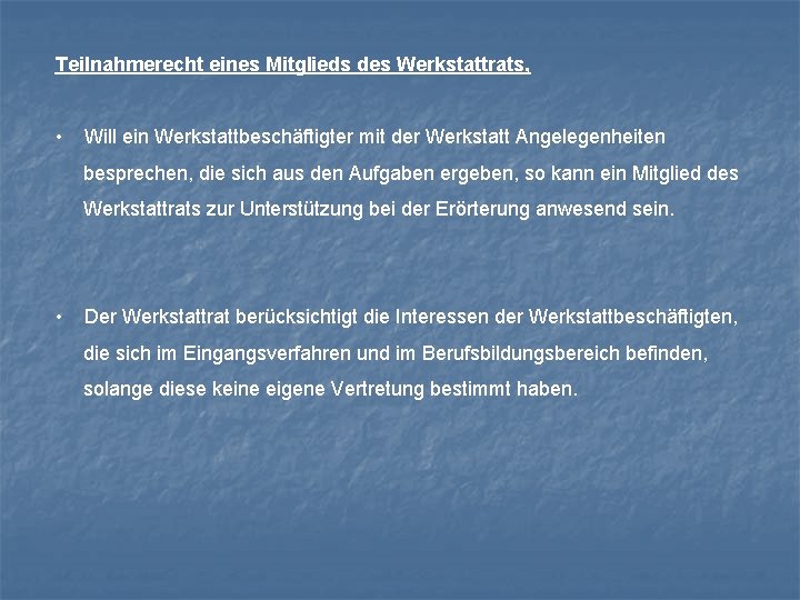 Teilnahmerecht eines Mitglieds des Werkstattrats, • Will ein Werkstattbeschäftigter mit der Werkstatt Angelegenheiten besprechen,