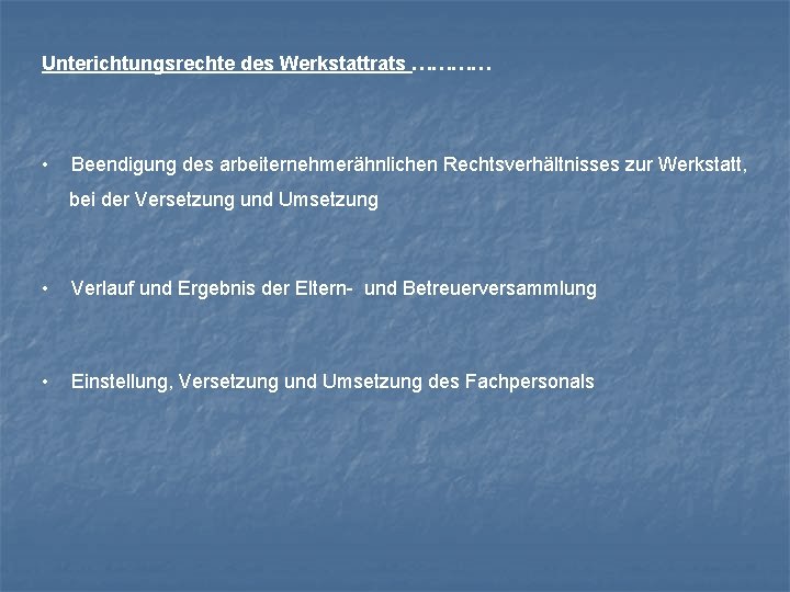 Unterichtungsrechte des Werkstattrats ………… • Beendigung des arbeiternehmerähnlichen Rechtsverhältnisses zur Werkstatt, bei der Versetzung