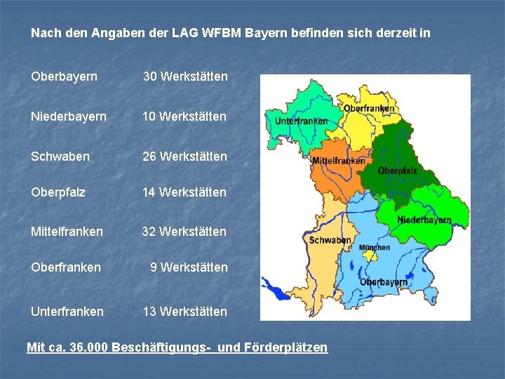Nach den Angaben der LAG WFBM Bayern befinden sich derzeit in Oberbayern 30 Werkstätten