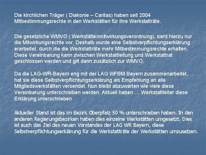 Die kirchlichen Träger ( Diakonie – Caritas) haben seit 2004 Mitbestimmungsrechte in den Werkstätten