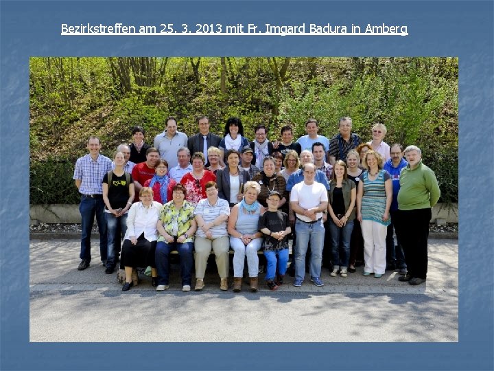 Bezirkstreffen am 25. 3. 2013 mit Fr. Imgard Badura in Amberg 