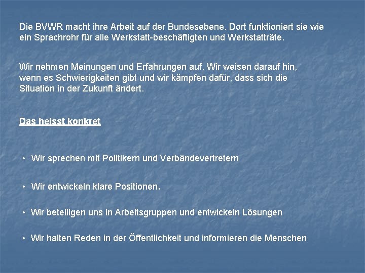 Die BVWR macht ihre Arbeit auf der Bundesebene. Dort funktioniert sie wie ein Sprachrohr