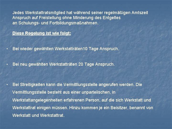 Jedes Werkstattratsmitglied hat während seiner regelmäßigen Amtszeit Anspruch auf Freistellung ohne Minderung des Entgeltes