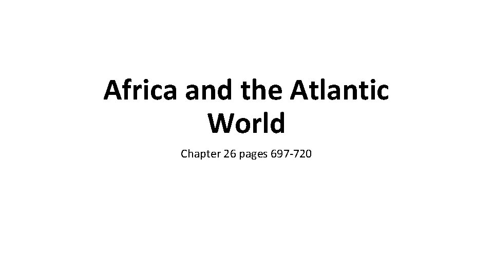 Africa and the Atlantic World Chapter 26 pages 697 -720 