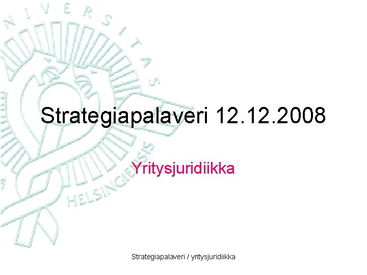Strategiapalaveri 12. 2008 Yritysjuridiikka Strategiapalaveri / yritysjuridiikka 
