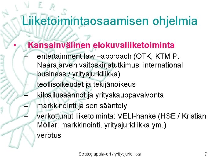 Liiketoimintaosaamisen ohjelmia • Kansainvälinen elokuvaliiketoiminta – – – entertainment law –approach (OTK, KTM P.