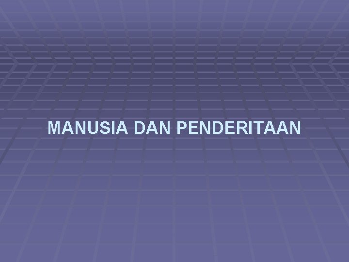 MANUSIA DAN PENDERITAAN 