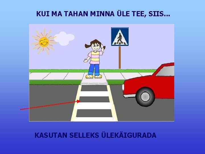 KUI MA TAHAN MINNA ÜLE TEE, SIIS. . . KASUTAN SELLEKS ÜLEKÄIGURADA 