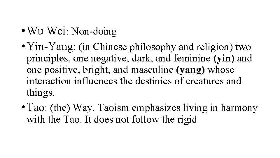  • Wu Wei: Non-doing • Yin-Yang: (in Chinese philosophy and religion) two principles,