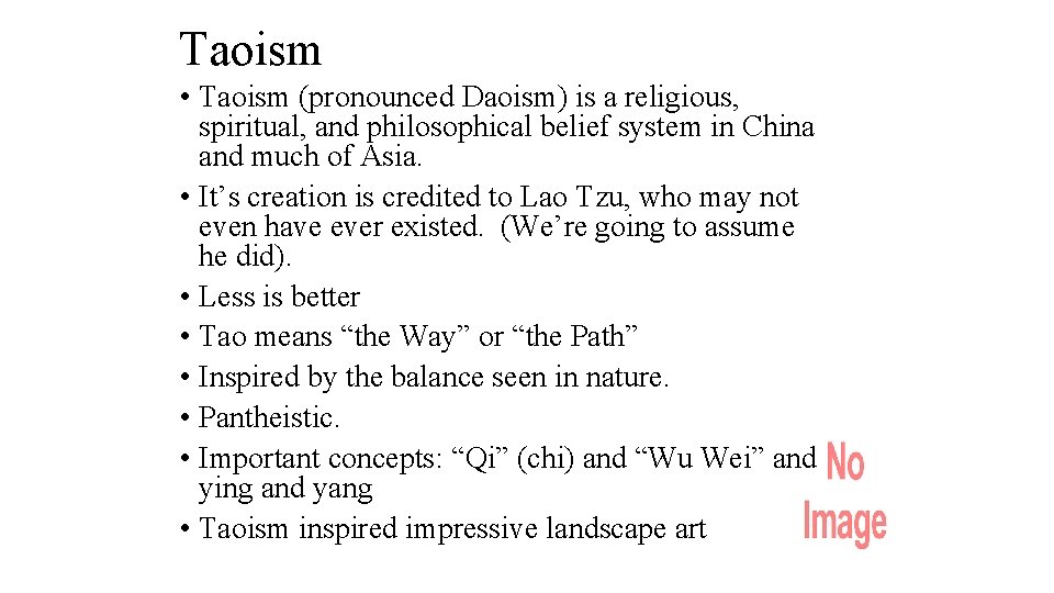 Taoism • Taoism (pronounced Daoism) is a religious, spiritual, and philosophical belief system in