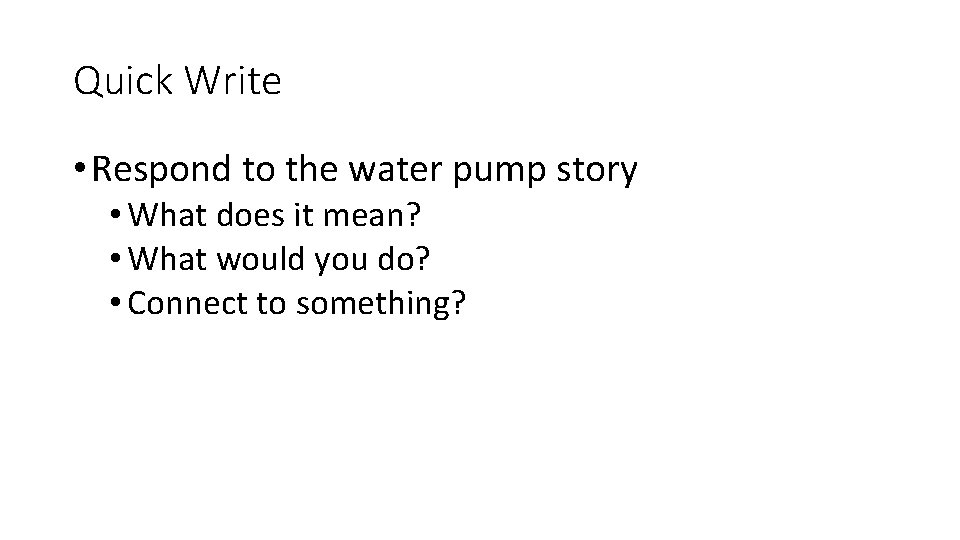 Quick Write • Respond to the water pump story • What does it mean?