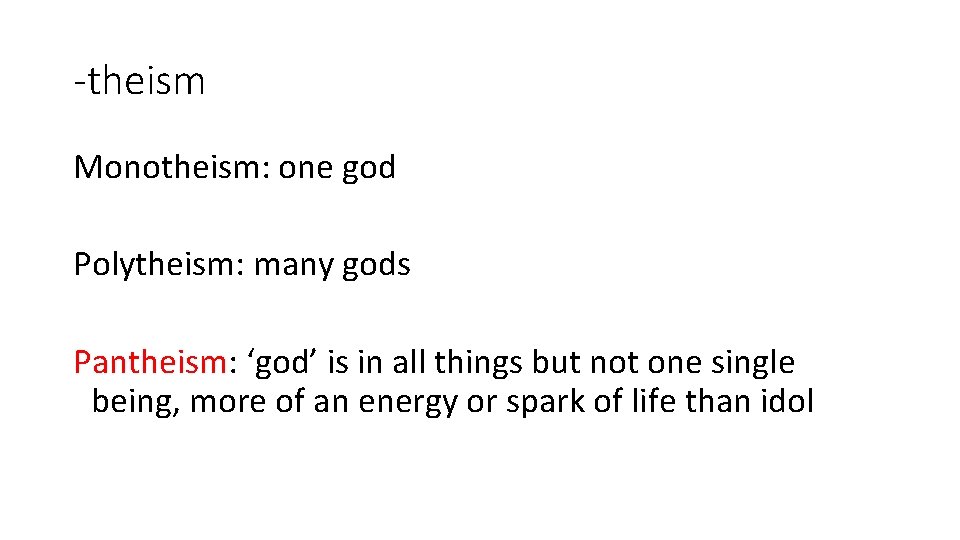 -theism Monotheism: one god Polytheism: many gods Pantheism: ‘god’ is in all things but