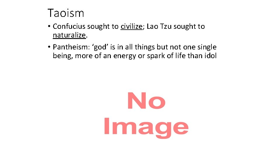 Taoism • Confucius sought to civilize; Lao Tzu sought to naturalize. • Pantheism: ‘god’