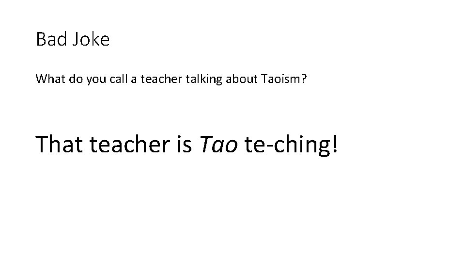 Bad Joke What do you call a teacher talking about Taoism? That teacher is