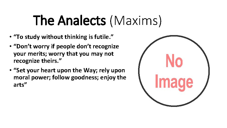 The Analects (Maxims) • “To study without thinking is futile. ” • “Don’t worry