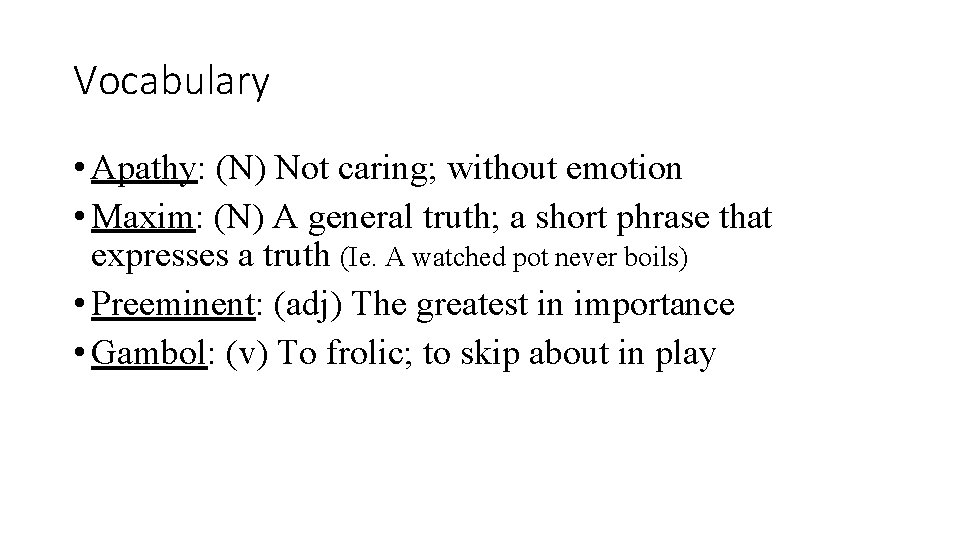 Vocabulary • Apathy: (N) Not caring; without emotion • Maxim: (N) A general truth;