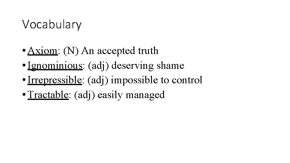 Vocabulary • Axiom: (N) An accepted truth • Ignominious: (adj) deserving shame • Irrepressible: