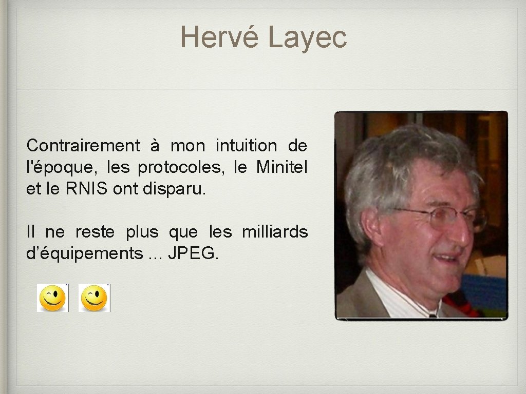 Hervé Layec Contrairement à mon intuition de l'époque, les protocoles, le Minitel et le