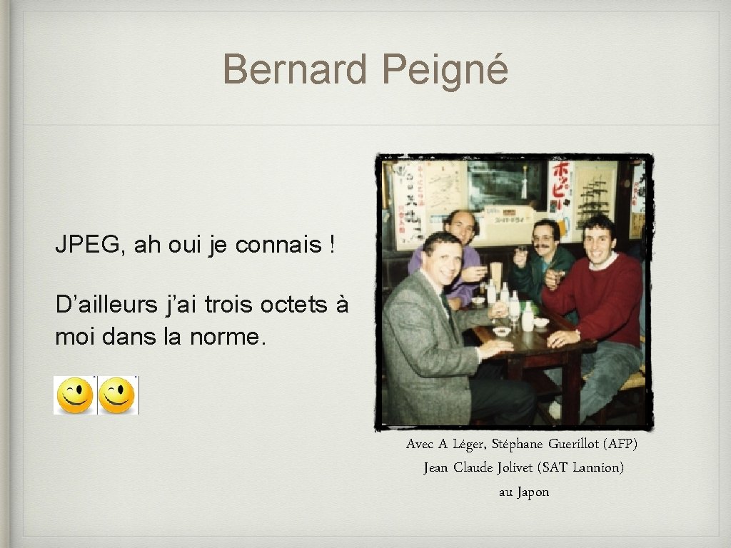 Bernard Peigné JPEG, ah oui je connais ! D’ailleurs j’ai trois octets à moi