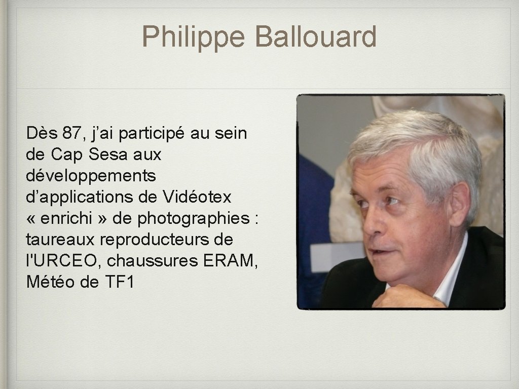 Philippe Ballouard Dès 87, j’ai participé au sein de Cap Sesa aux développements d’applications