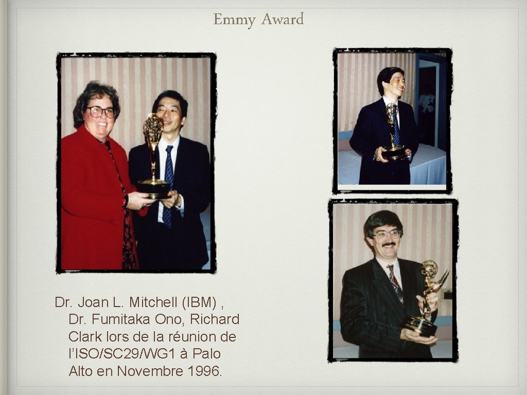 Emmy Award Dr. Joan L. Mitchell (IBM) , Dr. Fumitaka Ono, Richard Clark lors