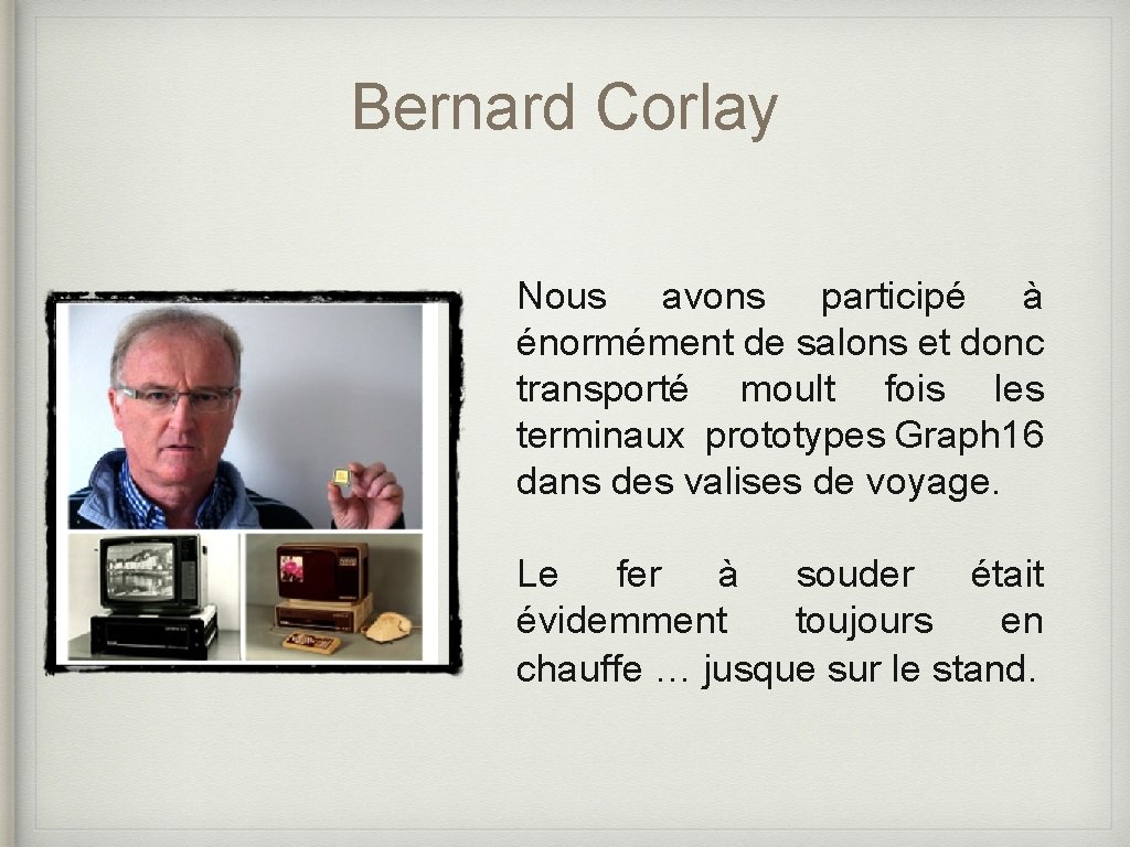 Bernard Corlay Nous avons participé à énormément de salons et donc transporté moult fois