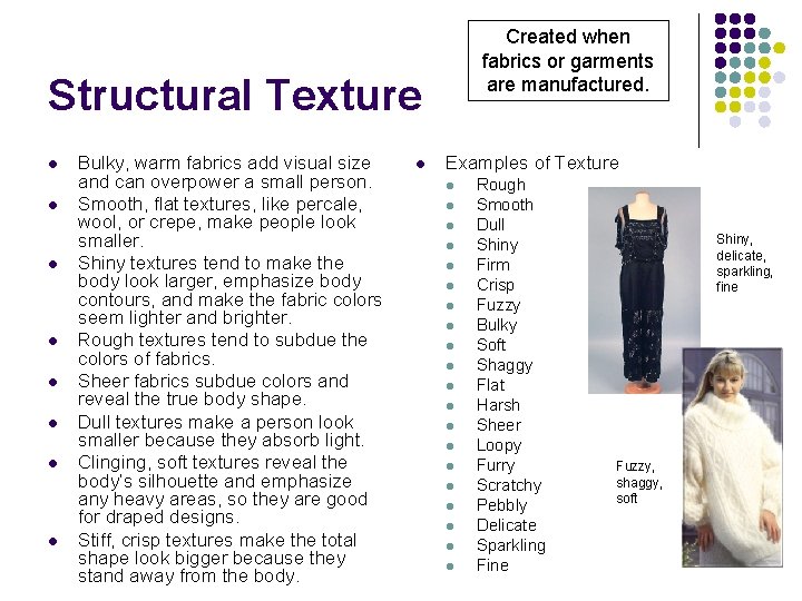 Created when fabrics or garments are manufactured. Structural Texture l l l l Bulky,