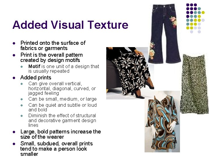 Added Visual Texture l l Printed onto the surface of fabrics or garments Print