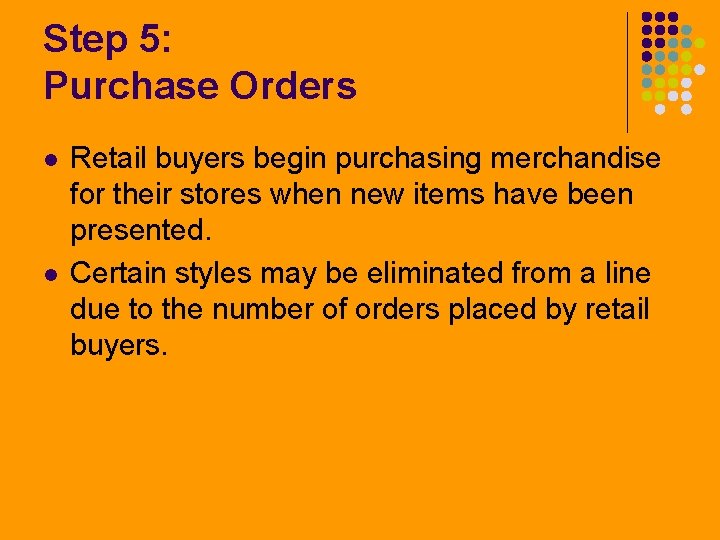 Step 5: Purchase Orders l l Retail buyers begin purchasing merchandise for their stores