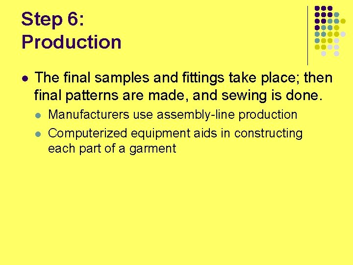 Step 6: Production l The final samples and fittings take place; then final patterns