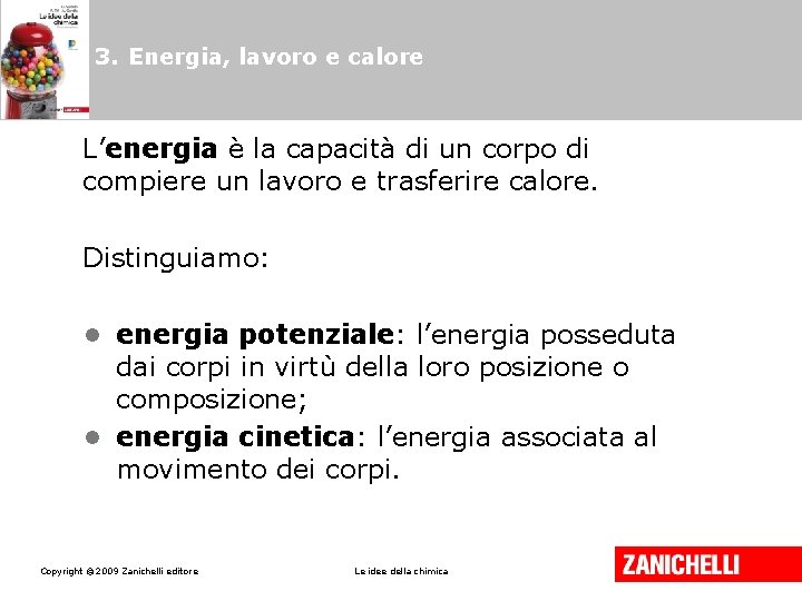 3. Energia, lavoro e calore L’energia è la capacità di un corpo di compiere