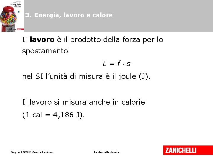 3. Energia, lavoro e calore Il lavoro è il prodotto della forza per lo