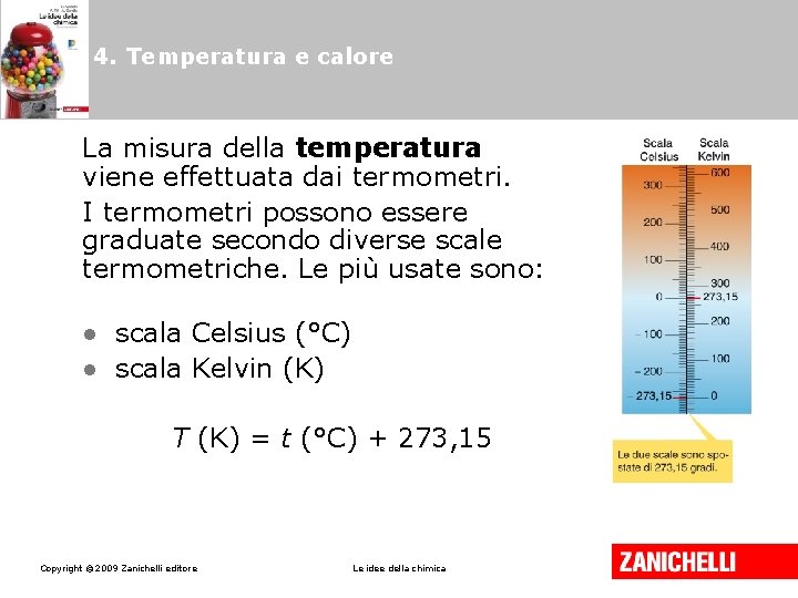 4. Temperatura e calore La misura della temperatura viene effettuata dai termometri. I termometri
