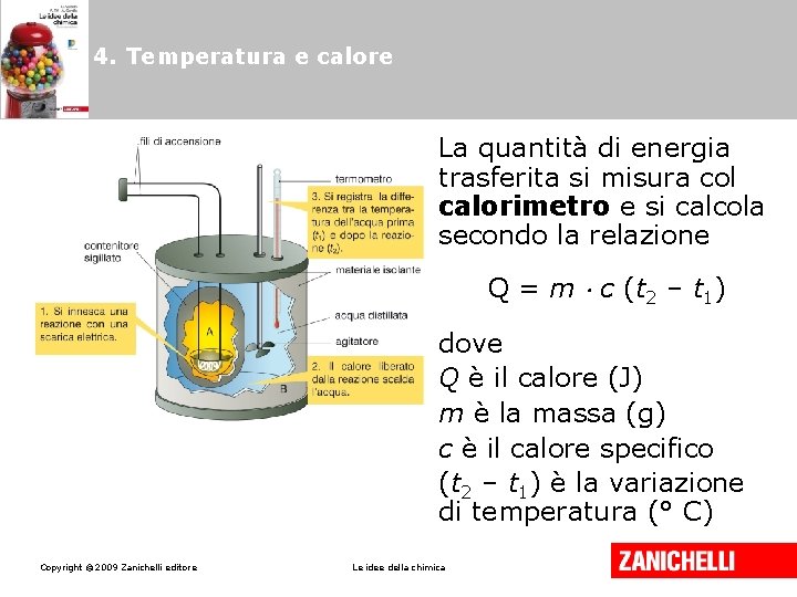 4. Temperatura e calore La quantità di energia trasferita si misura col calorimetro e