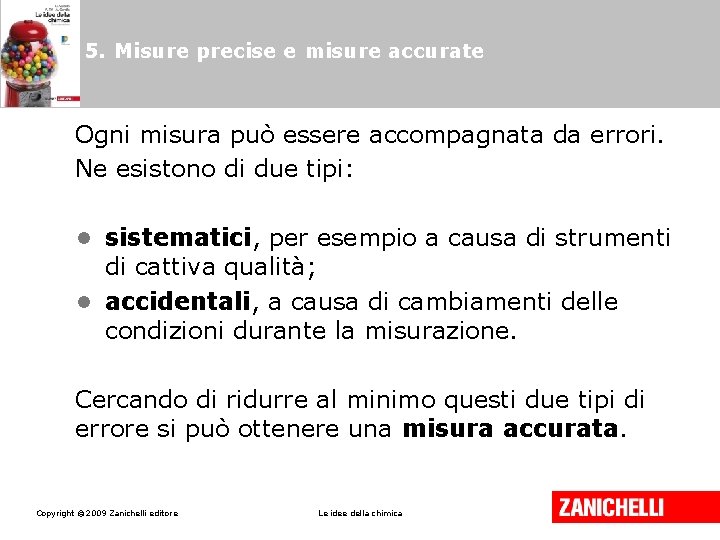 5. Misure precise e misure accurate Ogni misura può essere accompagnata da errori. Ne