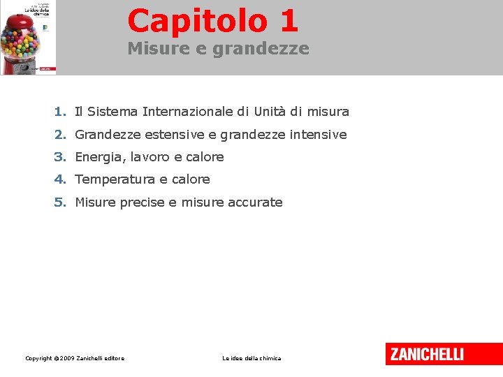 Capitolo 1 Misure e grandezze 1. Il Sistema Internazionale di Unità di misura 2.