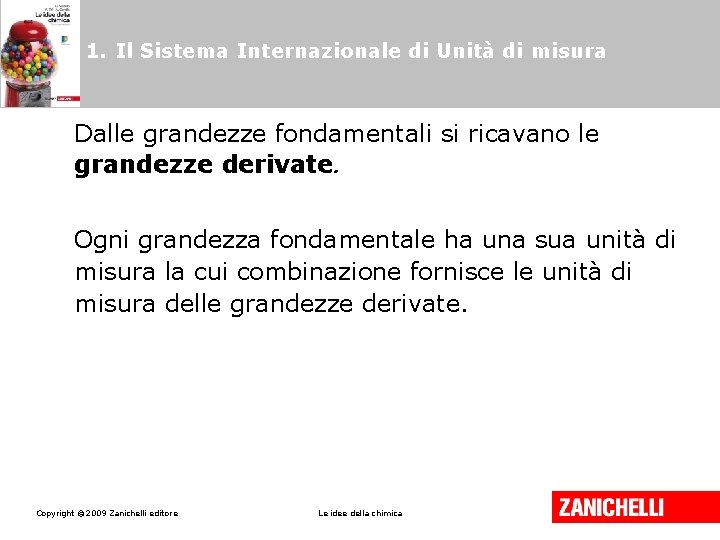 1. Il Sistema Internazionale di Unità di misura Dalle grandezze fondamentali si ricavano le