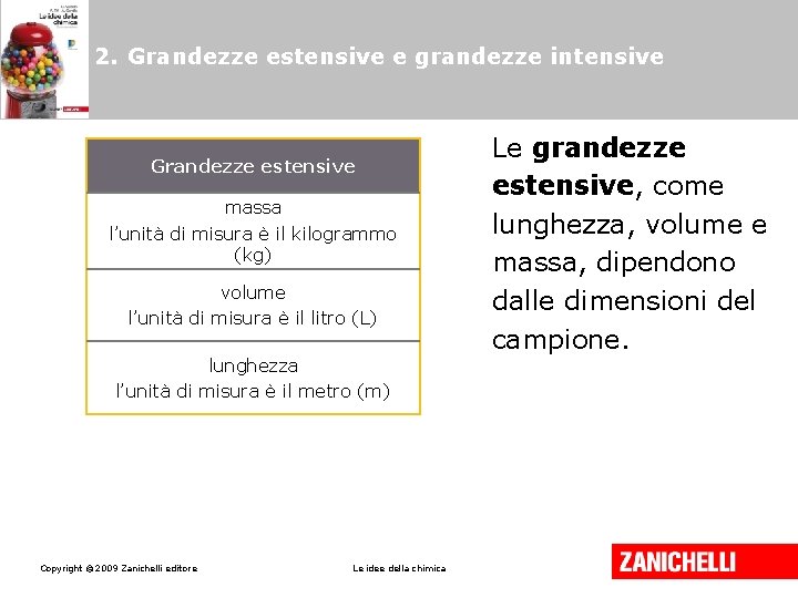 2. Grandezze estensive e grandezze intensive Grandezze estensive massa l’unità di misura è il