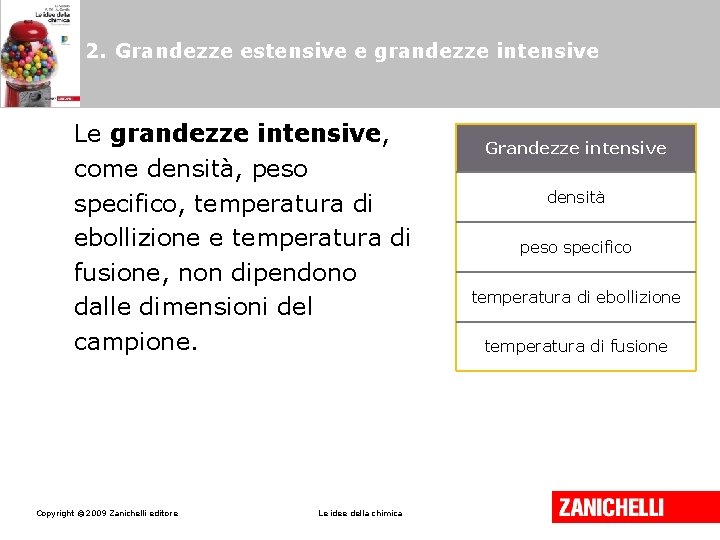 2. Grandezze estensive e grandezze intensive Le grandezze intensive, come densità, peso specifico, temperatura