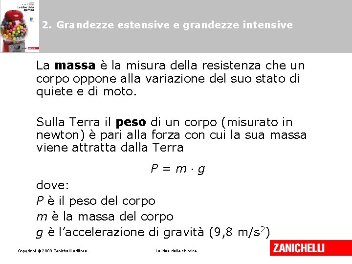 2. Grandezze estensive e grandezze intensive La massa è la misura della resistenza che