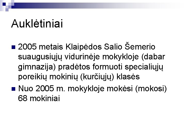 Auklėtiniai 2005 metais Klaipėdos Salio Šemerio suaugusiųjų vidurinėje mokykloje (dabar gimnazija) pradėtos formuoti specialiųjų