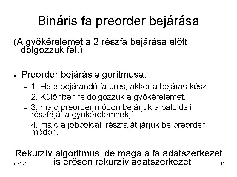 Bináris fa preorder bejárása (A gyökérelemet a 2 részfa bejárása előtt dolgozzuk fel. )