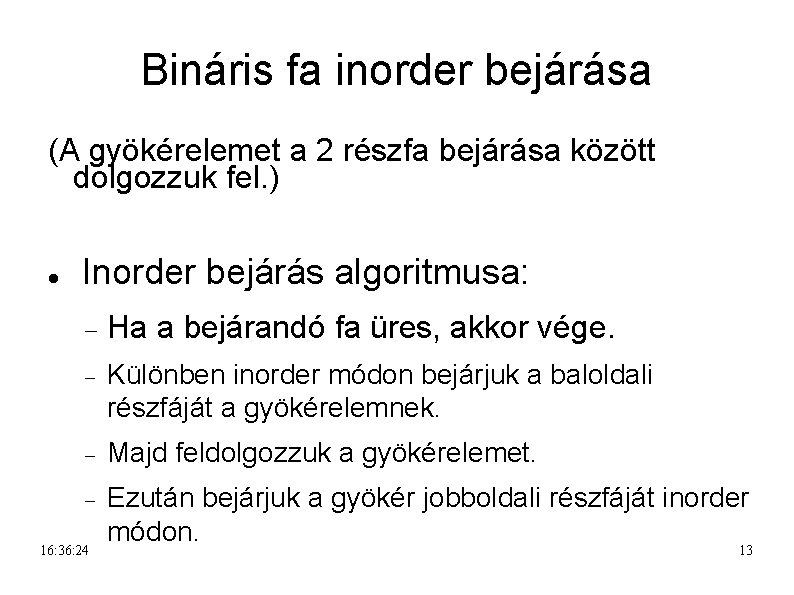 Bináris fa inorder bejárása (A gyökérelemet a 2 részfa bejárása között dolgozzuk fel. )